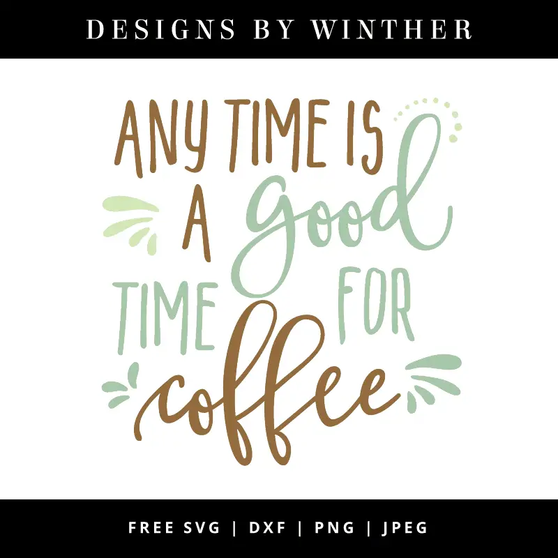 Download Free Any Time Is A Good Time For Coffee Svg Dxf Png Jpeg Designs By Winther Yellowimages Mockups