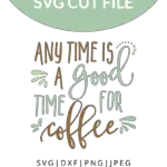 Any time is a good time for coffee free svg file