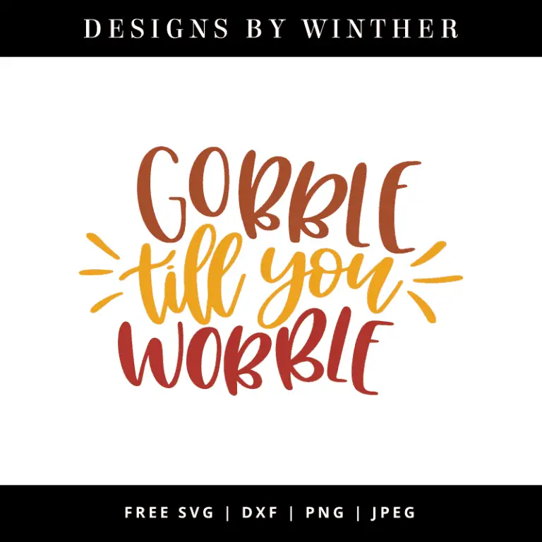 FREE Gobble Till You Wobble SVG DXF PNG & JPEG