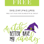 Witch better have my candy free svg cut file