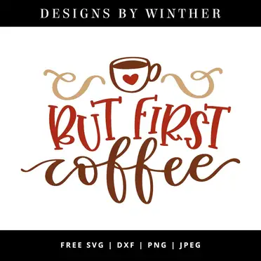 Download Free But First Coffee Svg Dxf Png Jpeg Designs By Winther