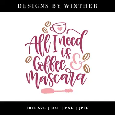 Download Free All I Need Is Coffee Mascara Svg Dxf Png Jpeg Designs By Winther