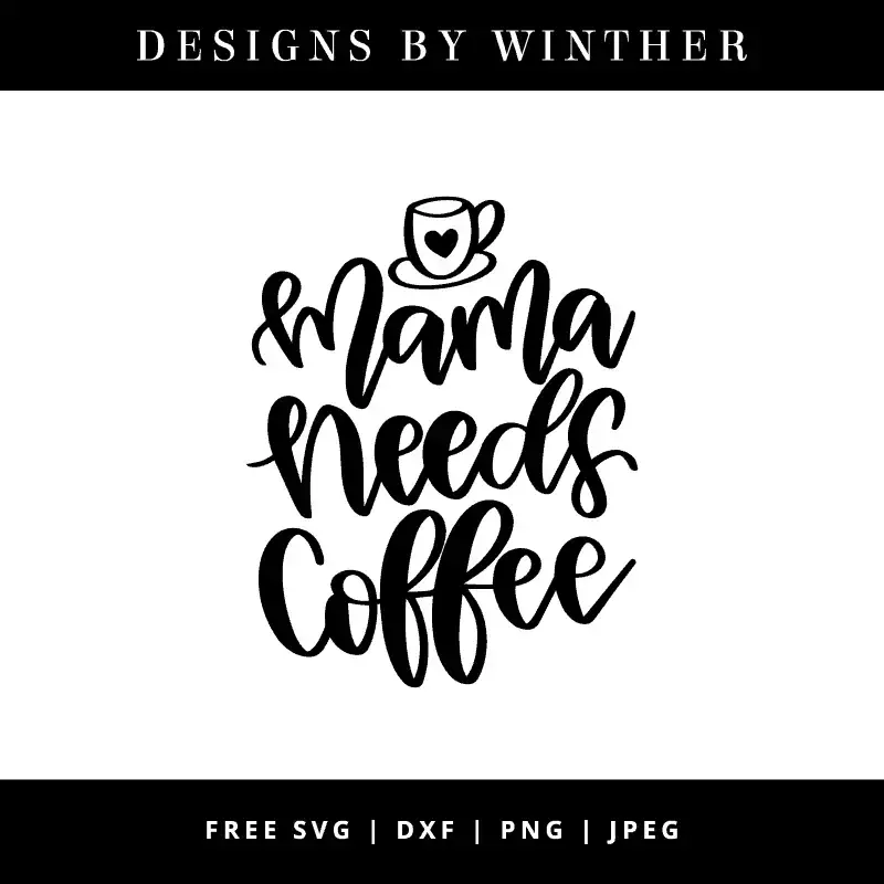 Free Mama Needs Coffee Svg Dxf Png Jpeg Designs By Winther