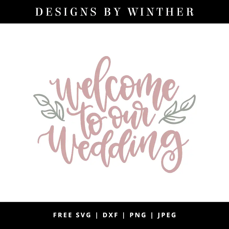 Download Free Welcome To Our Wedding Svg File Designs By Winther