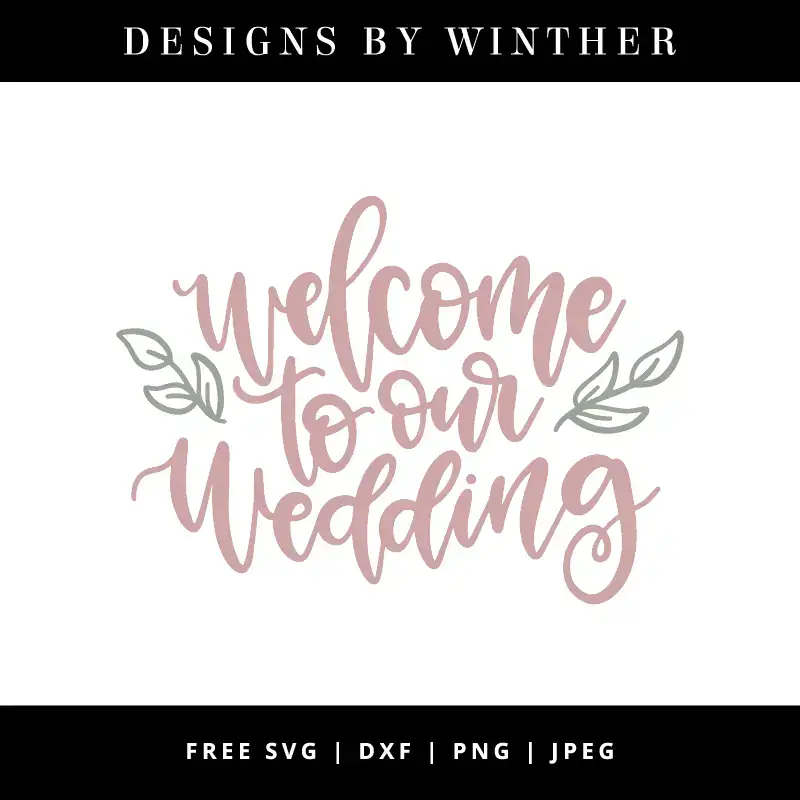 Download Free Welcome To Our Wedding Svg Dxf Png Jpeg Designs By Winther