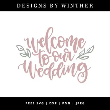 Free Welcome To Our Wedding Svg Dxf Png Jpeg Designs By Winther