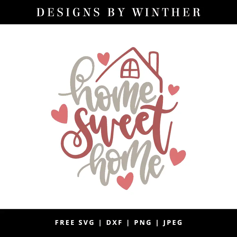 Free Home Sweet Home SVG DXF PNG & JPEG - Designs By Winther