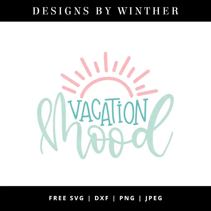 Download Free Vacation Mood Svg Dxf Png Jpeg Designs By Winther