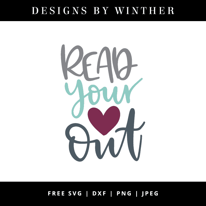 Download Free Read Your Heart Out SVG DXF PNG & JPEG - Designs By ...