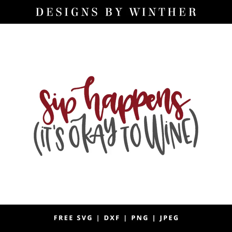 Free Sip Happens, It’s Okay to Wine SVG DXF PNG & JPEG