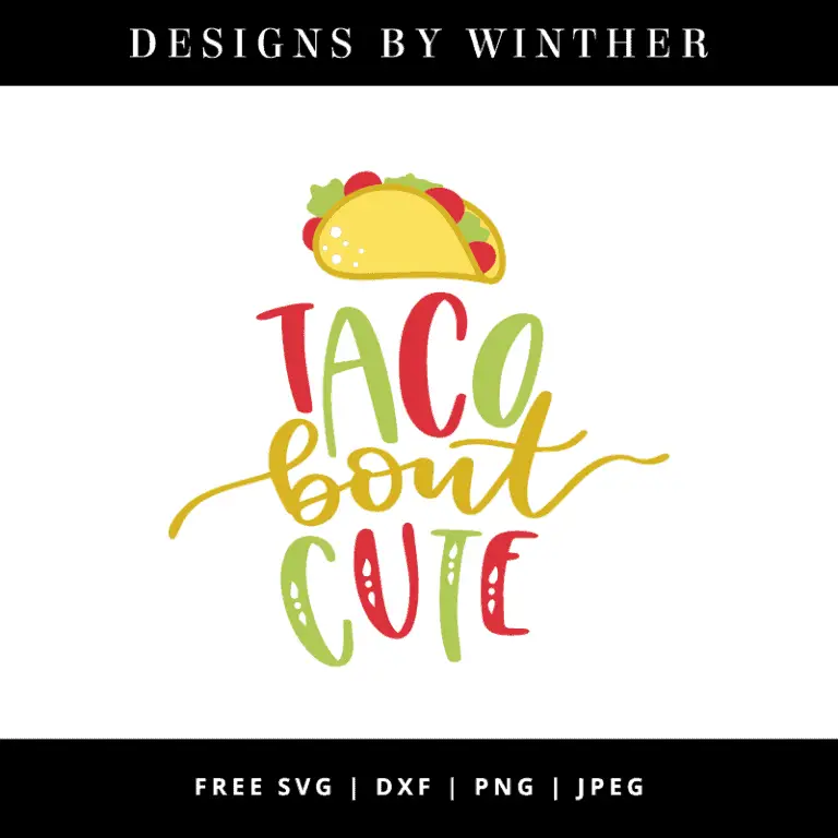 Download Free Taco Bout Cute SVG DXF PNG & JPEG - Designs By Winther