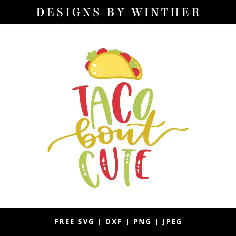 Download Free Taco Bout Cute Svg Dxf Png Jpeg Designs By Winther