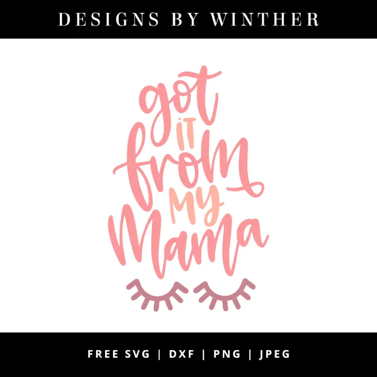 Free Got It From My Mama SVG DXF PNG &amp; JPEG – Designs By Winther
