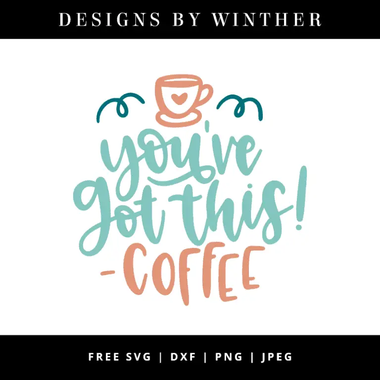 Free You’ve got this! – Coffee SVG DXF PNG & JPEG
