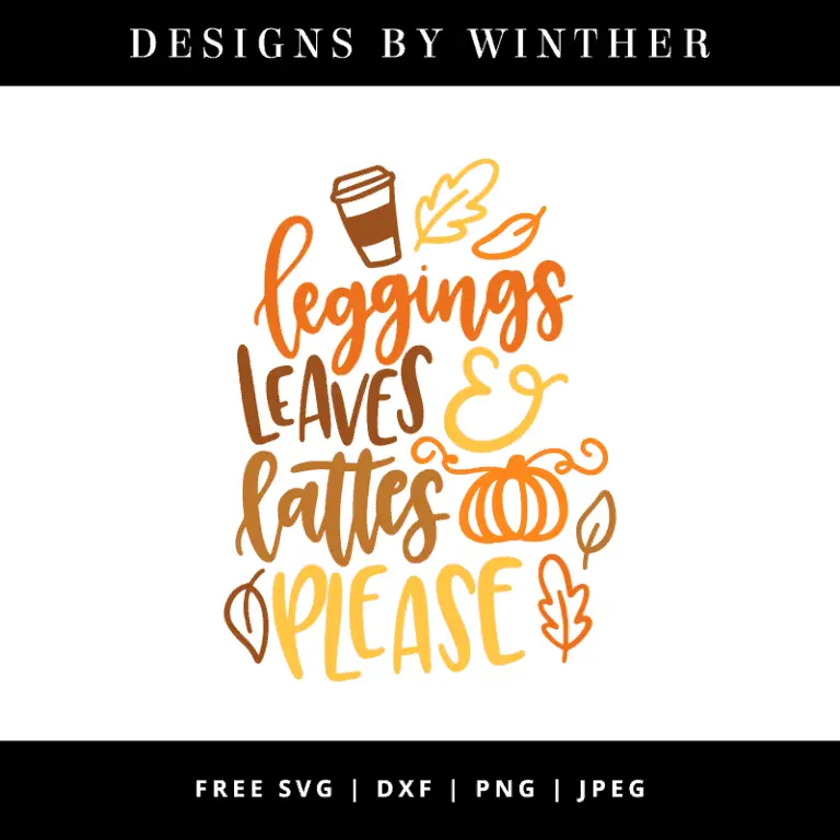 Free Leggings, Leaves & Lattes Please SVG DXF PNG & JPEG