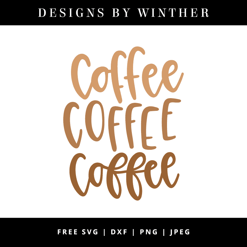 Free Coffee Coffee Coffee Svg Dxf Png And Jpeg Designs By Winther 0337