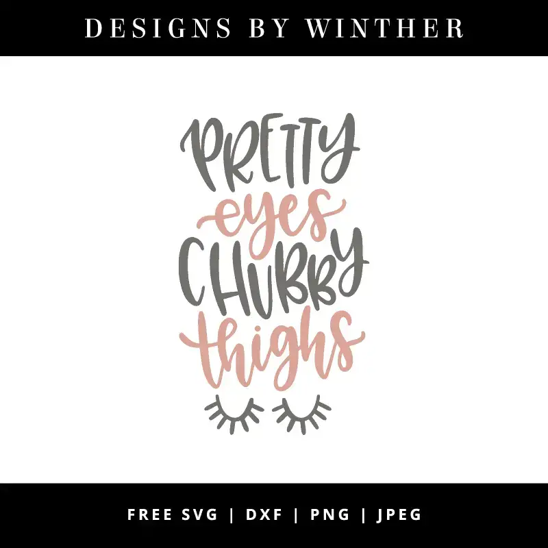 Download Free Pretty Eyes Chubby Thighs Svg Dxf Png Jpeg Designs By Winther