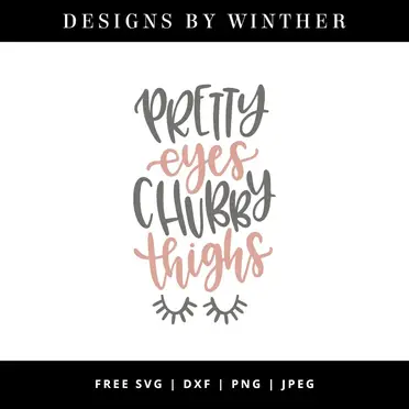 Download Free Pretty Eyes Chubby Thighs Svg Dxf Png Jpeg Designs By Winther