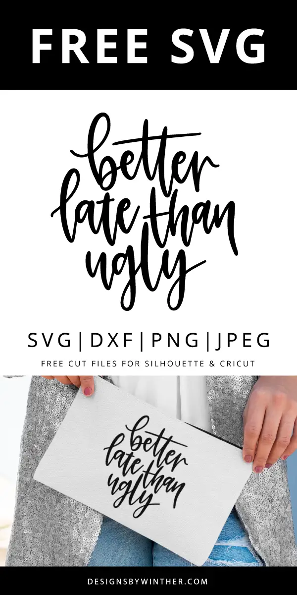 Download Free Better Late Than Ugly svg dxf png & jpeg - Designs By ...