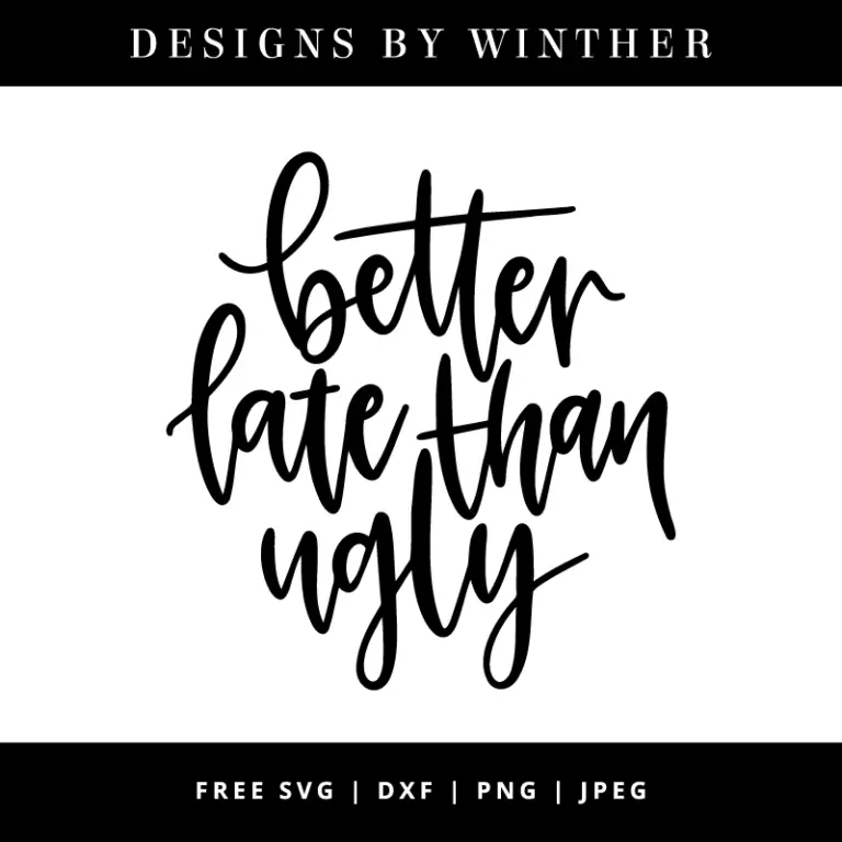 Free Better Late Than Ugly svg dxf png & jpeg